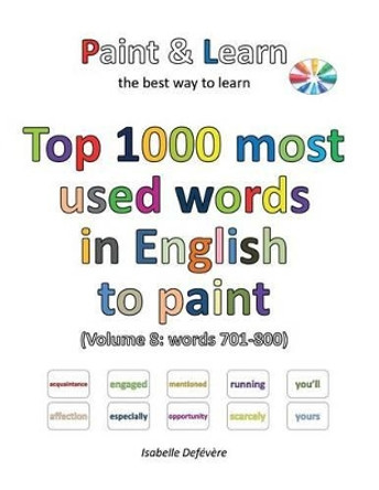 Top 1000 most used words in English to paint (Volume 8: words 701-800) by Isabelle Defevere 9781539995753