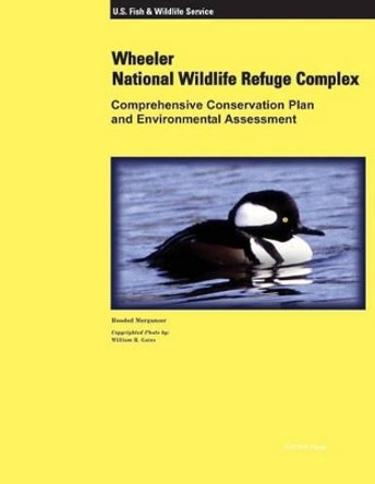 Wheeler National Wildlife Refuge Complex Comprehensive Conservation Plan and Environmental Assessment by U S Fish & Wildlife Service 9781505978759