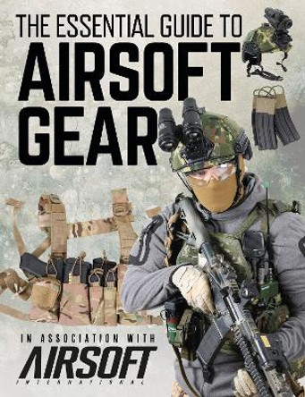 The Essential Guide to Airsoft Gear by Ebcon Publishing