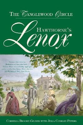 Hawthorne's Lenox: The Tanglewood Circle by Cornelia Brooke Gilder 9781540218377
