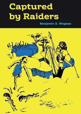 Captured by Raiders by Benjamin S Wegesa 9789966470997