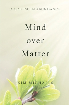 A Course in Abundance: Mind Over Matter by Kim Michaels 9789949518555