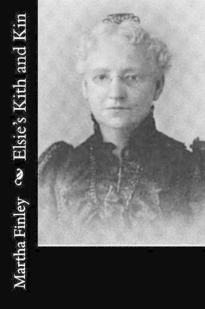 Elsie's Kith and Kin by Martha Finley 9781518793141