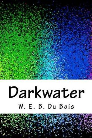Darkwater by W E B Du Bois 9781718748484