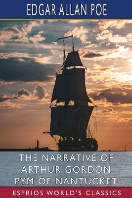 The Narrative of Arthur Gordon Pym of Nantucket (Esprios Classics) by Edgar Allan Poe 9798210215031
