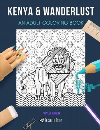 Kenya & Wanderlust: AN ADULT COLORING BOOK: An Awesome Coloring Book For Adults by Skyler Rankin 9798663057547