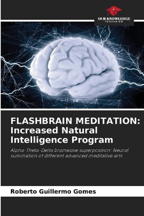 Flashbrain Meditation: Increased Natural Intelligence Program by Roberto Guillermo Gomes 9786205723357