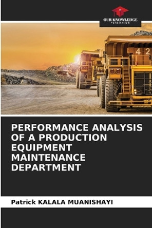 Performance Analysis of a Production Equipment Maintenance Department by Patrick Kalala Muanishayi 9786205840979