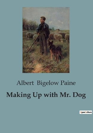 Making Up with Mr. Dog by Albert Bigelow Paine 9791041847440