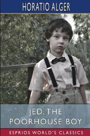 Jed, the Poorhouse Boy (Esprios Classics) by Horatio Alger 9798210397607