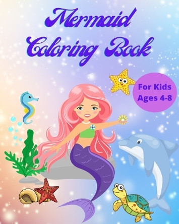 Mermaid Coloring Book for Kids Ages 4-8: Magical Mermaid Coloring Pages for Girls and Toddlers by Luna B Helle 9798211048447
