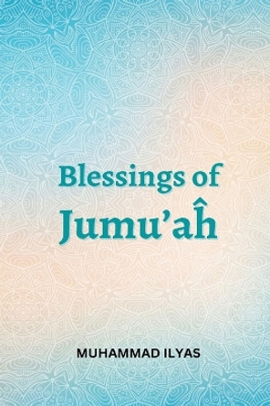 Blessings-of-Jumuah by Muhammad Ilyas 9784865556933