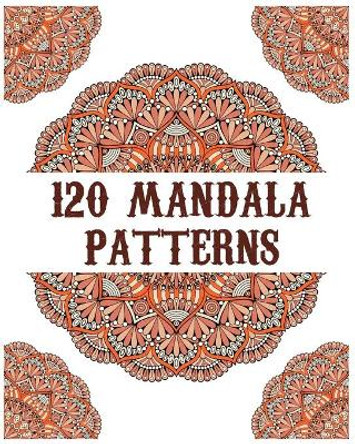 120 Mandala Patterns: mandala coloring book for kids, adults, teens, beginners, girls: 120 amazing patterns and mandalas coloring book: Stress relieving and relaxing Coloring Pages by Souhkhartist Publishing 9798654136763