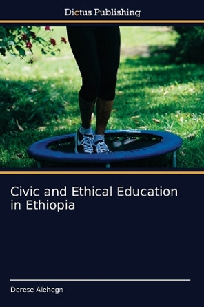 Civic and Ethical Education in Ethiopia by Derese Alehegn 9786137356890