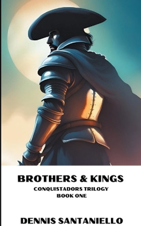 Brothers & Kings by Dennis Santaniello 9798215606162