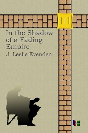 In the Shadow of a Fading Empire by John Leslie Evenden 9798218069872