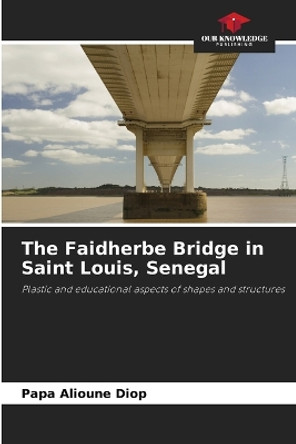 The Faidherbe Bridge in Saint Louis, Senegal by Papa Alioune Diop 9786206051152