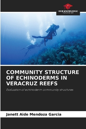 Community Structure of Echinoderms in Veracruz Reefs by Janett Aide Mendoza Garcia 9786206080732