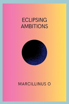 Eclipsing Ambitions by Marcillinus O 9787426941872