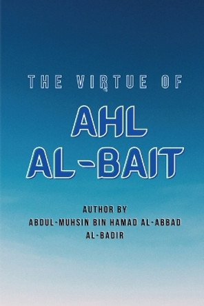 The Virtue of Ahl Al-Bait by Abdul Muhsin Al Badr 9787715295853