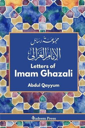Letters of Imam Ghazali - &#1605;&#1580;&#1605;&#1608;&#1593;&#1577; &#1585;&#1587;&#1575;&#1574;&#1604; &#1575;&#1604;&#1575;&#1605;&#1575;&#1605; &#1594;&#1586;&#1575;&#1604;&#1610; by Abdul Qayyum 9788119024889