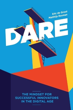 Dare: The Mindset for Successful Innovators in the Digital Age by Eric De Groot 9789493056183