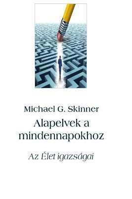 Alapelvek a Mindennapokhoz: AZ Elet Igazsagai by Michael G Skinner 9789634433323