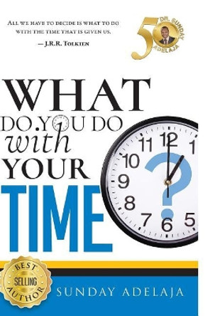 What Do You Do with Your Time? by Sunday Adelaja 9789661592635