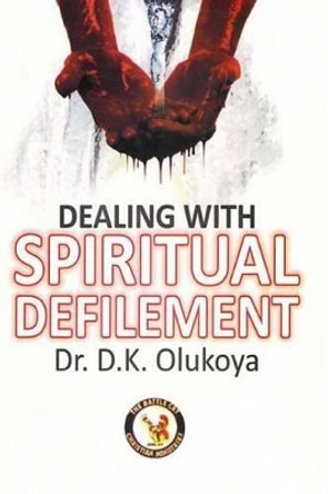 Dealing with Spiritual Defilement by D K Olukoya 9789788424956