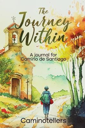 The Journey Within: A Journal for Camino de Santiago by Caminotellers 9788409519484