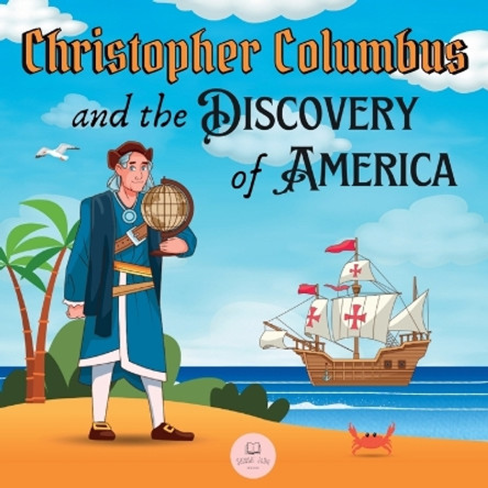 Christopher Columbus and the Discovery of America Explained for Children: Learn all about the arrival of Columbus in the New World by Samuel John 9788412724035
