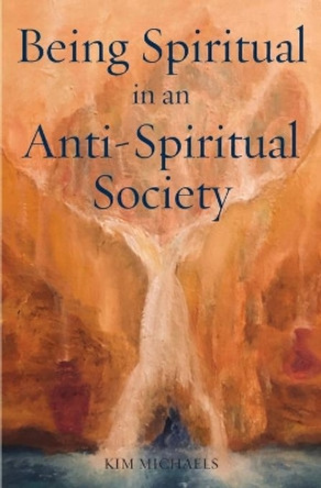 Being Spiritual in an Anti-Spiritual Society by Kim Michaels 9788793297746