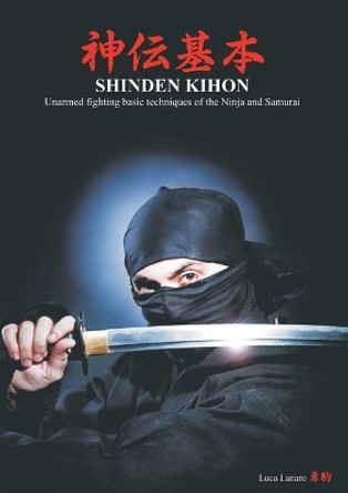 Shinden Kihon. Unarmed Fighting Basic Techniques of the Ninja and Samurai by Luca Lanaro 9788893322522