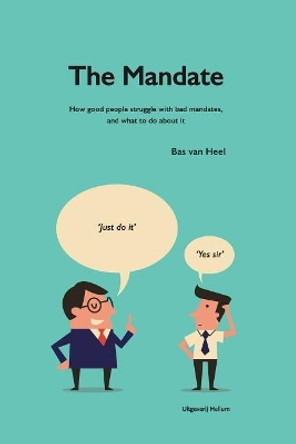 The Mandate: how good people struggle with bad mandates, and what to do about it by Bas Van Heel 9789079841097