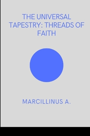 The Universal Tapestry: Threads of Faith by Marcillinus O 9789151403977