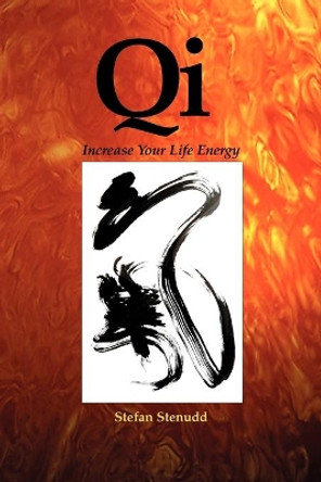 Qi: Increase Your Life Energy by Stefan Stenudd 9789178940271