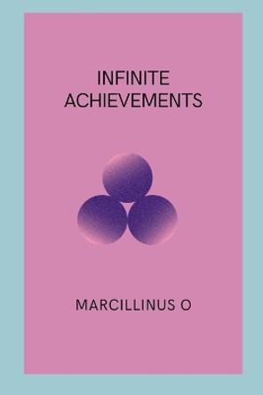 Infinite Achievements by Marcillinus O 9789337392996