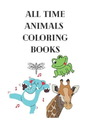 All Time Animal Coloring book: Books Animal Coloring Book: For Kids Aged 3-8 by Cris Brown 9798669159450