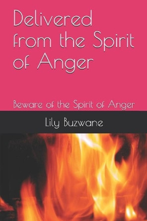 Delivered from the Spirit of Anger: Beware of the Spirit of Anger by Lily Buzwane 9798669415242