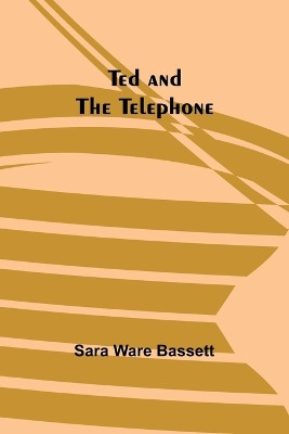 Ted and the Telephone by Sara Ware Bassett 9789357977821