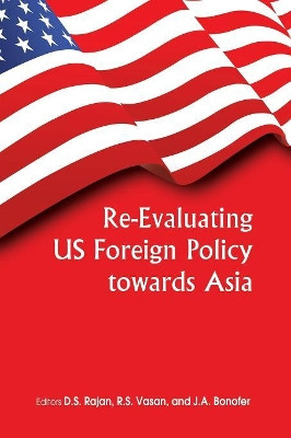Re-evaluating US Foreign Policy Towards Asia by D S Rajan 9789381904701