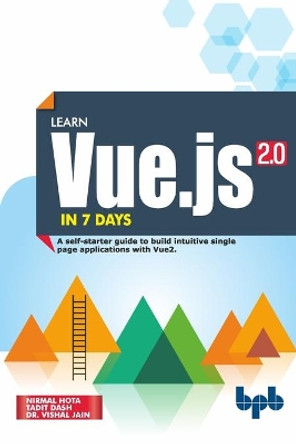 Learn Vue.js in 7 Days: Journey through Vue.js by Tadit Dash 9789388511865