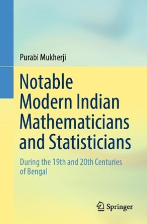 Notable Modern Indian Mathematicians and Statisticians: During the 19th and 20th Centuries of Bengal by Purabi Mukherji 9789811961311