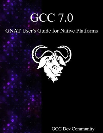 GCC 7.0 GNAT User's Guide for Native Platforms by Gcc Development Community 9789888406951