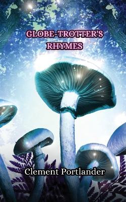 Globe-Trotter's Rhymes by Clement Portlander 9789916346785