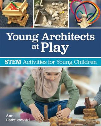 Young Architects at Play: STEM Activities for Young Children by Ann Gadzikowski