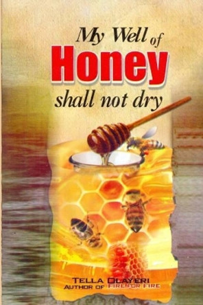 My Well of Honey Shall Not Dry by Tella Olayeri 9781983512872