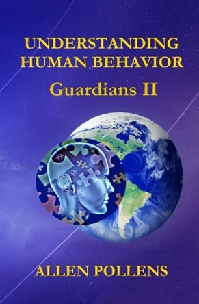 Understanding Human Behavior: Guardians II by Allen Pollens 9781979633895