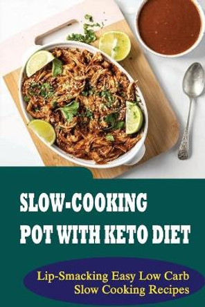 Slow-Cooking Pot With Keto Diet: Lip-Smacking Easy Low Carb Slow Cooking Recipes by Vince Swank 9798421682752