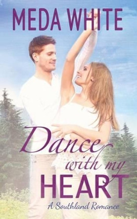 Dance With My Heart: A Southland Romance by Meda White 9781941287088